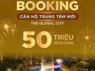 Chính thức nhận booking căn hộ hạng sang the global city, q. 2