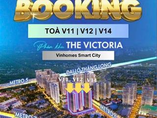 Booking quỹ căn 2pn, 3pn phân khu victoria, ck 16,8%, htls 0% 36t, 2 hầm để xe vinhomes smart city