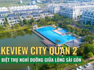 Bán nhà phố lake view city, phường an phú  quận 2, diện tích 100m2 (5x20)  14,6 tỷ