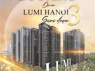 Lumi elite  cđt capitaland  nhận booking gđ3  dự kiến 79tr/m2  tặng ngay 200tr và ck tới 11%