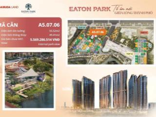 Căn hộ eaton park mai chí thọ duy nhất 1 căn internal park view, pool view giá full chỉ 5,569 tỉ