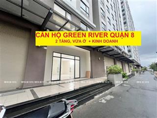 TRẢ 1.7 TỶ THU VỀ 13-20 TR/THÁNG, CĂN HỘ 1 TRỆT – 1 LẦU GREEN RIVER Q8, 151M2, VAY 80%