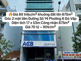 Giá 80 triệu/m góc 2 mặt tiền đường số 14 phường 8 gò vấp  diện tích 17 x 53m công nhận 875m