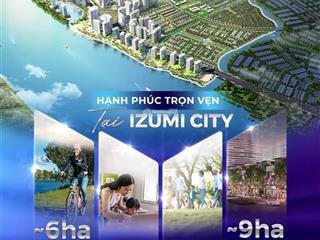 Khu đô thị izumi city  mở bán giỏ hàng trực tiếp cđt  chiết khấu đến 1 tỷ 610.  0948 801 ***