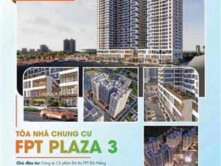 Căn hộ fpt plaza 3 đà nẵng, đặt chỗ ưu tiên để chọn căn hộ đẹp.