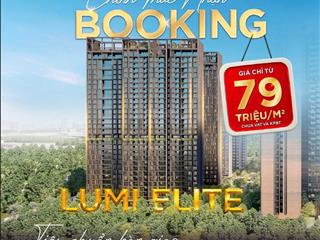 Booking lumi gđ3, dự kiến 79tr/m, chiết khấu 11%, cam kết lấy căn đúng tiêu chí, 2pn 3pn duplex4pn