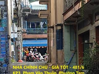 Nhà chính chủ  giá tốt  481/6 kp3, phạm văn thuận, phường tam hiệp, tp biên hòa, đồng nai