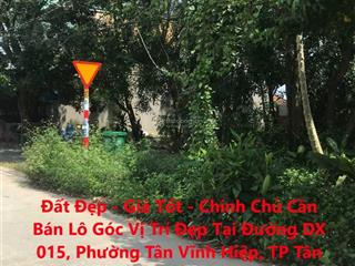 Đất đẹp  giá tốt  chính chủ cần bán lô góc vị trí đẹp tại đường dx 015, tp tân uyên, bình dương