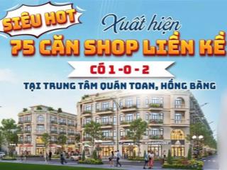 Mở bán 75 lô shophouse hồng bàng midtown ngay ubnd phường quán toan có sổ đỏ  giá từ 4.9 tỷ/lô