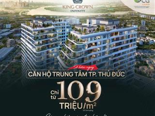 Căn Hộ Đế Vương KingCrown mt Võ Văn Ngân Thủ Đức, Từ 1-3PN, Chỉ 5% ký HĐMB, Giãn TT 55%