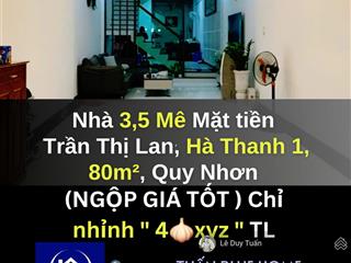 (ngộp)bán nhà 3,5 mê mặt tiền trần thị lan, hà thanh 1 p.đống đa quy nhơn 80m2 , giá nhỉnh 4 tỷ xyz