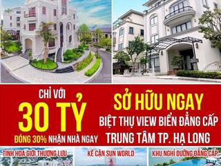 10 tỷ (30%) sở hữu dinh thự 5 sao biệt lập trên đồi duy nhất view panorama toàn cảnh vịnh hạ long