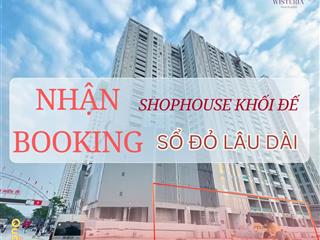 Nhận booking shop khối đế từ 150tr/m2, sổ lâu dài chuẩn bị bàn giao the wisteria hinode royal park