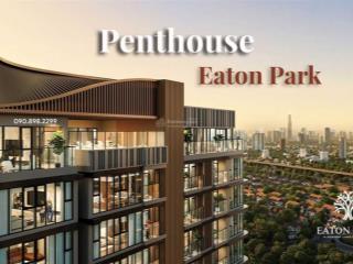 Penthouse eaton park by gamuda land duy nhất chỉ 12 căn.  0908 982 ***