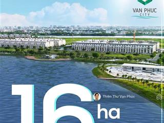 Bán biệt thự phố ,view hồ 16hecta và đường 18 khu đô thị vạn phúc city