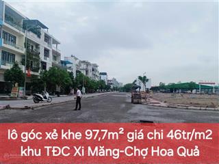 Chính chủ bán nhanh lô góc xẻ khe chỉ 46tr/m2 với 98m2 ngang5m đẹp nhất khu tđc xi măngchợ hoa quả