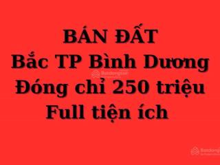 Thanh toán chỉ từ 250 triệu  nhận nền đất nền rẻ đẹp nhất bắc tp bình dương  chỉ 30p tới tp.hcm