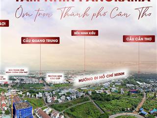 Cực hot! chỉ 03 căn hộ có tầm view panorama về cbd cần thơ. a/c quan tâm  em thông tư vấn nhé ạ