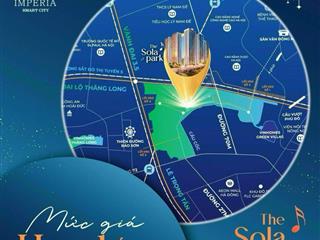 1.X tỷ sở hữu căn hộ phân khu The Sola Park - TỐT NHẤT VÀ DUY NHẤT - ĐẠI ĐÔ THỊ SMART CITY