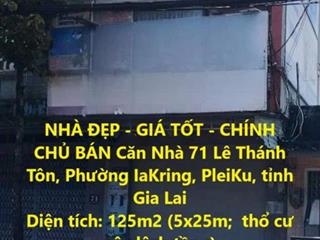 NHÀ ĐẸP - GIÁ TỐT - CHÍNH CHỦ BÁN Căn Nhà 71 Lê Thánh Tôn, Phường IaKring, PleiKu