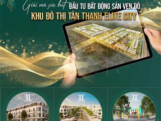 Mở bán quỹ lô đẹp nhất tân thanh elite city giá chỉ từ 1.6 tỷ/ lô 100m2, ck 5%, hỗ trợ 0% 12 tháng