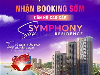 Sun symphony residence  kiệt tác bên sông hàn  nhận booking suất ưu tiên  tặng vé xem pháo hoa