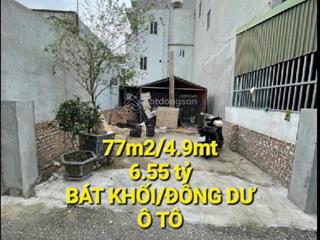 77m2/4.9m mt/6.55 tỷ /ngõ ô tô chánh xe máy/bát khối/đông dư