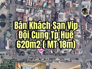 Bán khách sạn vip đội cung tp huế 620m2 ( mt 18m)