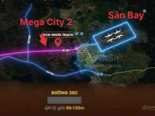 Bán đất mega city2 dt 100m2 giá chỉ 900tr mt 25c ngay tthc nhơn trạch nối sân bay qt long thành