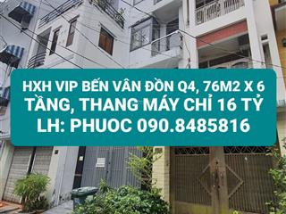 Bán nhà riêng chdv hxh bến vân đồn, phường 5, quận 4. dt 76m2, 6 tầng, thang máy, chỉ 16 tỷ