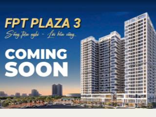 Coming soon siêu phẩm căn hộ FPT Plaza 3 sở hữu vị tri căn hộ đẹp nhất 