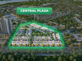 Bán căn góc nhà phố kinh doanh thương mại quảng trường  central plaza khu đô thị eco central park