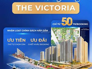 The victoria  nhận booking full chiết khấu từ chủ đầu tư  cơ hội mua nhà từ móng cuối cùng