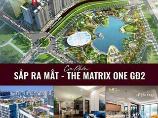 Chính thức nhận booking siêu phẩm the matrix one gđ2 đắc địa tại nút giao mễ trì  lê quang đạo