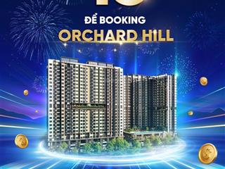 Cơ hội để sở hữu siêu phẩm orchard hill đến ngày 10/10/20224