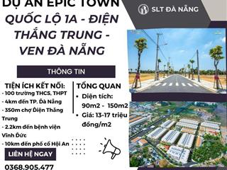 MỞ BÁN ĐẤT DỰ ÁN EPIC TOWN QUẢNG NAM - VEN ĐÀ NẴNG