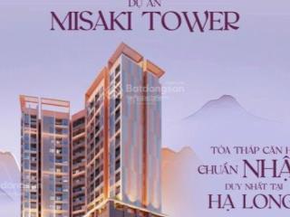 Chạy lỗ bán quỹ căn vip toà misaki tower hạ long, nằm giữa tttp hạ long mà giá chỉ từ 3xtr/m2