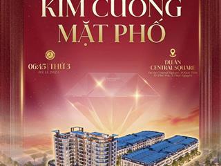 Bán nhà phố thương mạicentral squarephổ yênvị trí kim cương.