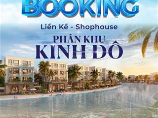 Chính thức nhận booking phân khu kinh đô sản phẩm shophouse với vị trí cực đẹp số lượng có hạn