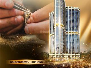 Cđt mở bán căn hộ cao cấp golden crown hải phòng, biểu tượng của nhà vua, uy quyền và cao quý