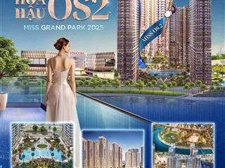 Mở bán os2the opus one, vinhomes grand park. siêu hiếm  30 căn 3pn, 110m2, ck 13%, htls 60 tháng