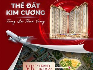 Chỉ 690tr sở hữu ngay căn 2 ngủ 2 vệ sinh vic grand square, ký hợp đồng trực tiếp cđt.0915 266 ***