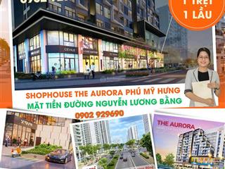 Shophouse căn góc 2 mặt tiền 8,3m tại dự án the aurora phú mỹ hưng trên tuyến phố nguyễn lương bằng