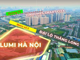 Bán trong tuần còn căn 2 ngủ 54m2, 62m2 rẻ nhất dự án lumi hà nội 0985 111 ***