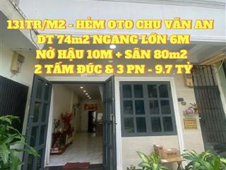 131TR/M2 - HẺM OTO CHU VĂN AN - DT 74m2 NỞ HẬU TÀI LỘC - 9.7 TỶ