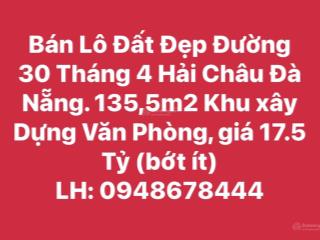 Bán lô đất vip đường 30 tháng 4 hải châu đà nẵng 135,5m2 giá 17,5 tỷ thương lượng nhẹ