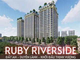 Nhận cọc giữ chỗ chung cư cao cấp ruby riverside nguyễn lam cạnh vinhomes river dt 45m2