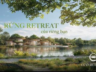 Eco retreat  ngày cuối cùng để nhận ưu đãi booking sớm. 10 suất nội bộ căn đẹp giá tốt ck11%, htls