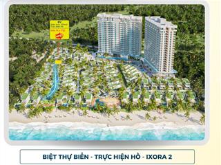 Hàng hiếm! biệt thự biển trực diện hồ ixora 2 giá siêu tốt