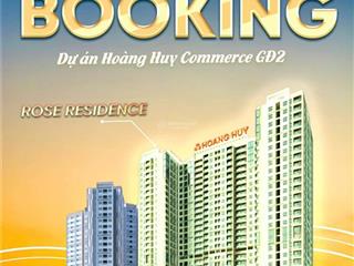 Mở bán dự án hoàng huy commerce toà rose residence giá dự kiến từ 1,5 tỷ  vốn từ 500tr